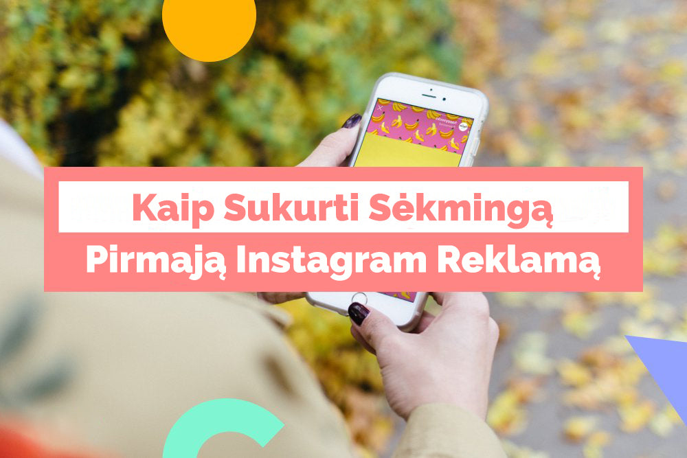 Kaip Sukurti Sėkmingą Pirmają Instagram Reklamą 2019